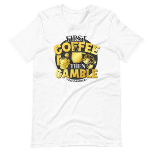 First coffee then gamble t-shirt